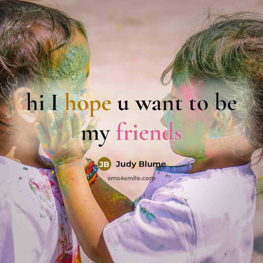 “hi I hope u want to be my friends…” quote by Judy Blume