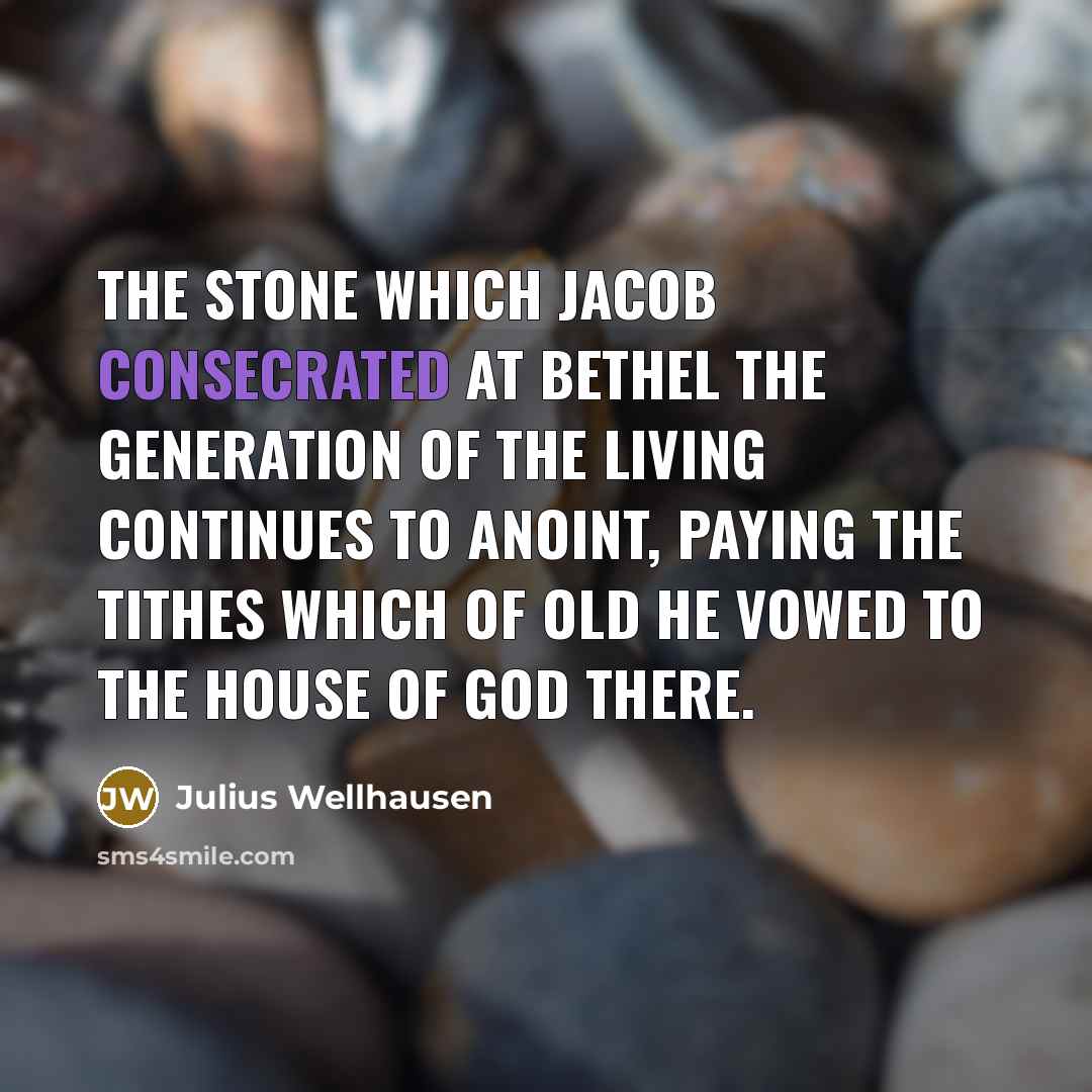 “The stone which Jacob consecrated at Bethel the generation of…” quote by Julius Wellhausen