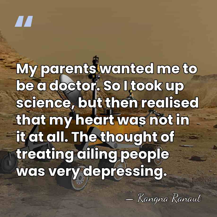 My parents wanted me to be a doctor. So I took up&hellip; - Kangna Ranaut