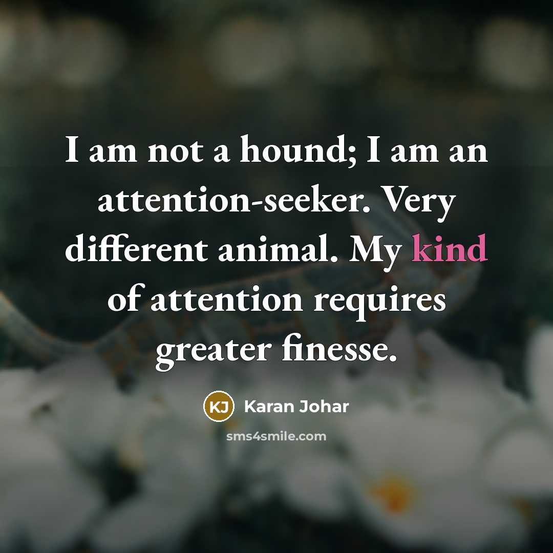 “I am not a hound; I am an attention-seeker. Very…” quote by Karan Johar