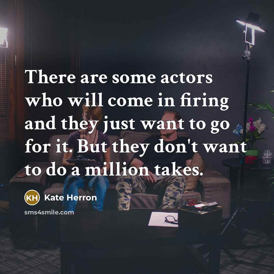 “There are some actors who will come in firing and…” quote by Kate Herron