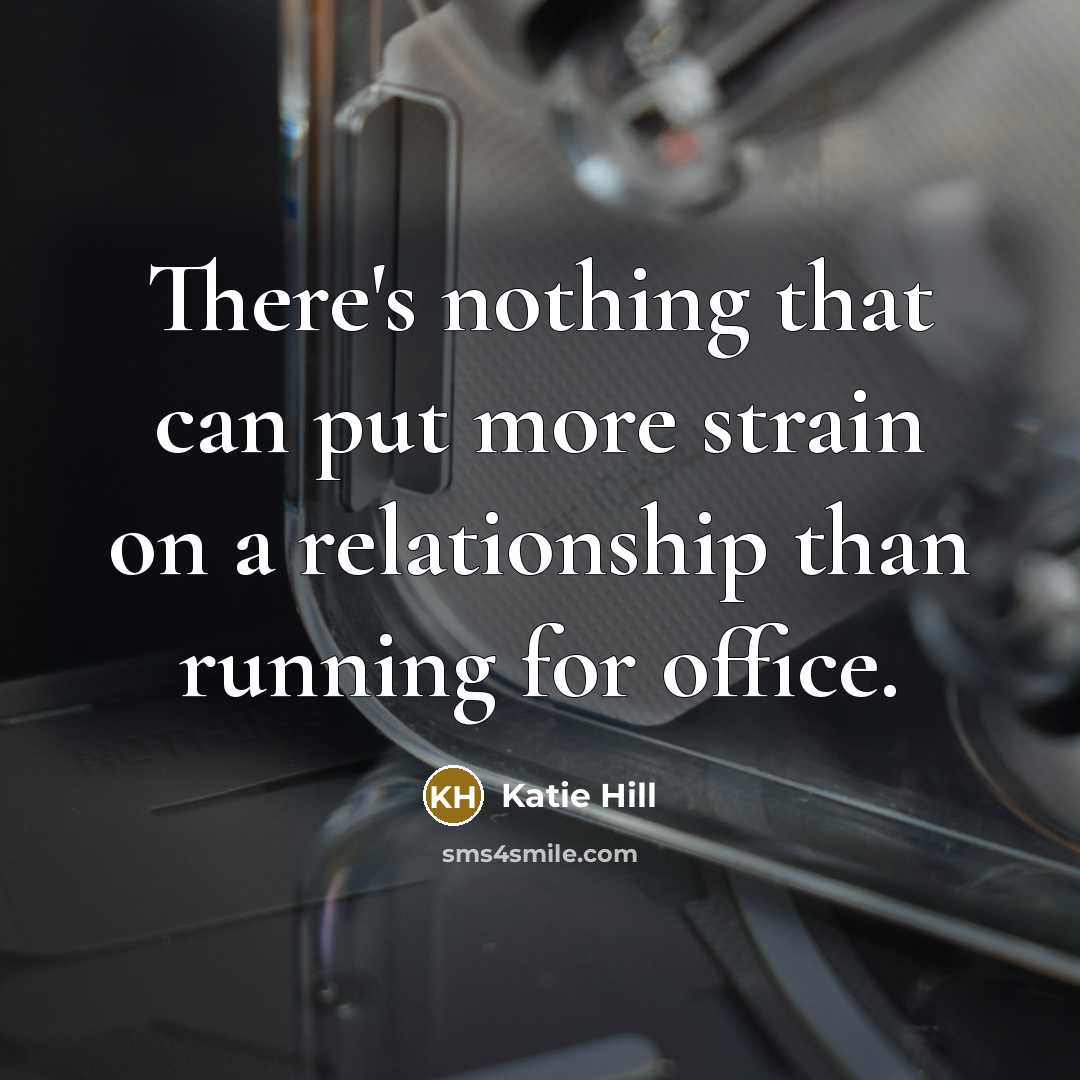 “There's nothing that can put more strain on a relationship…” quote by Katie Hill