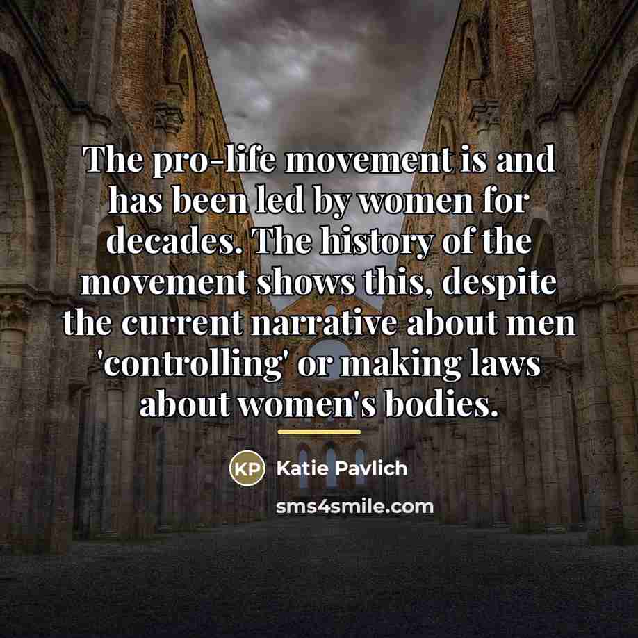“The pro-life movement is and has been led by women…” quote by Katie Pavlich