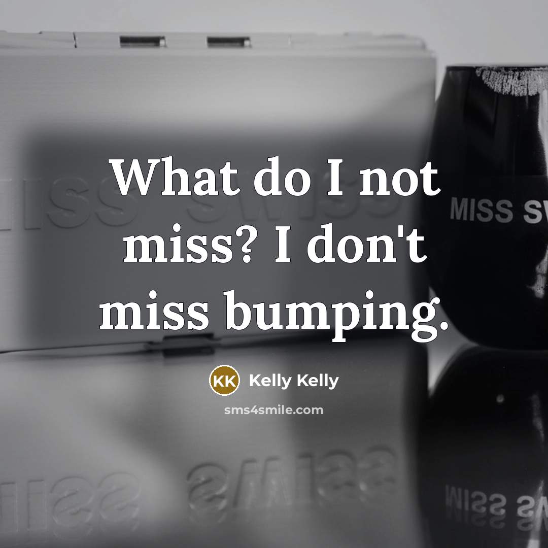 “What do I not miss? I don't miss bumping.…” quote by Kelly Kelly