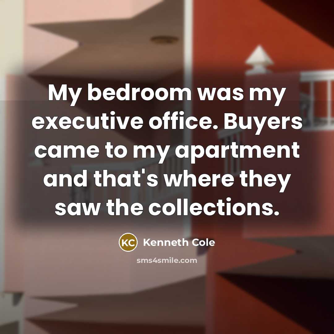 “My bedroom was my executive office. Buyers came to my…” quote by Kenneth Cole