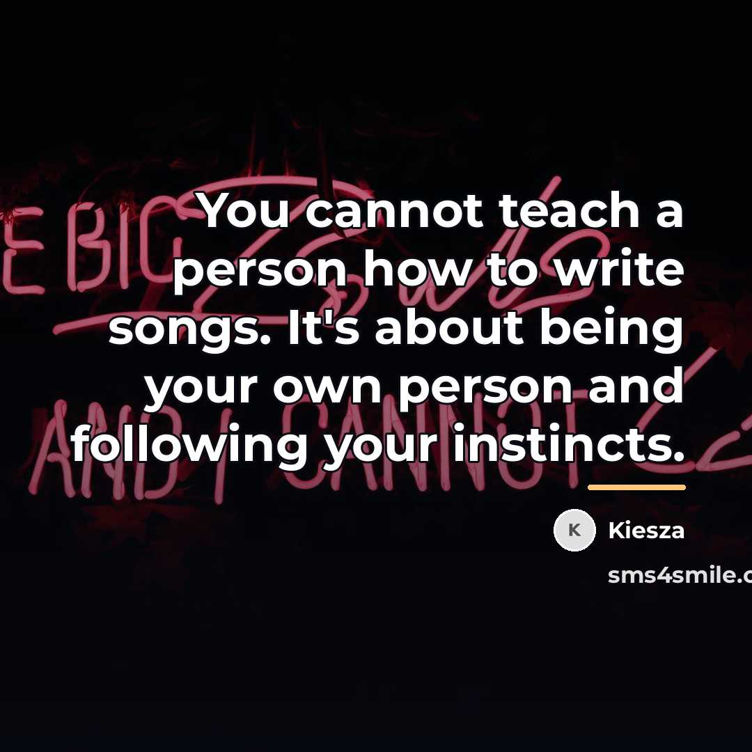 “You cannot teach a person how to write songs. It's…” quote by Kiesza