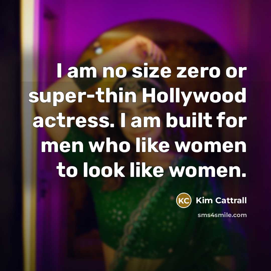 “I am no size zero or super-thin Hollywood actress. I…” quote by Kim Cattrall