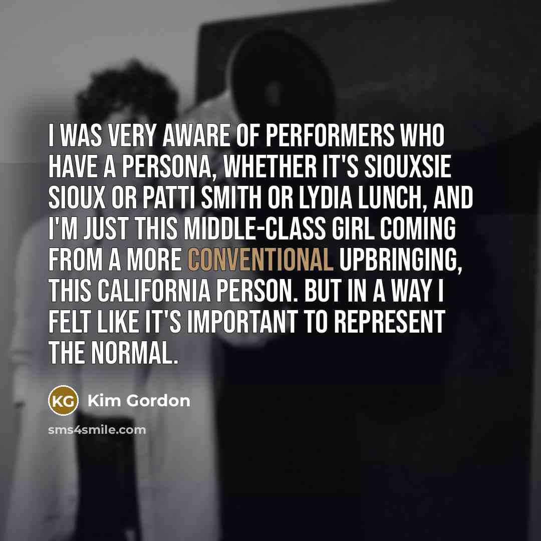“I was very aware of performers who have a persona,…” quote by Kim Gordon