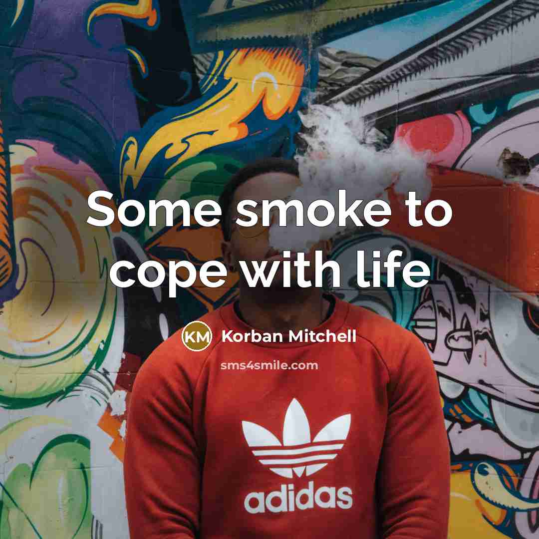 “Some smoke to cope with life” quote by Korban Mitchell