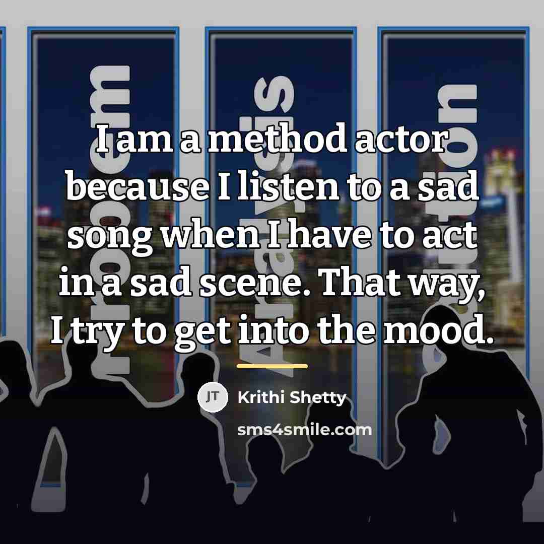 “I am a method actor because I listen to a…” quote by Krithi Shetty