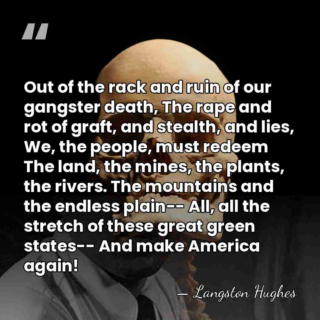 Out of the rack and ruin of our gangster death, The rape&hellip; - Langston Hughes