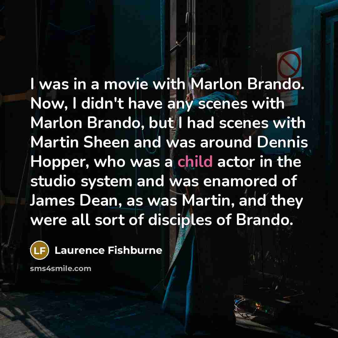 “I was in a movie with Marlon Brando. Now, I…” quote by Laurence Fishburne