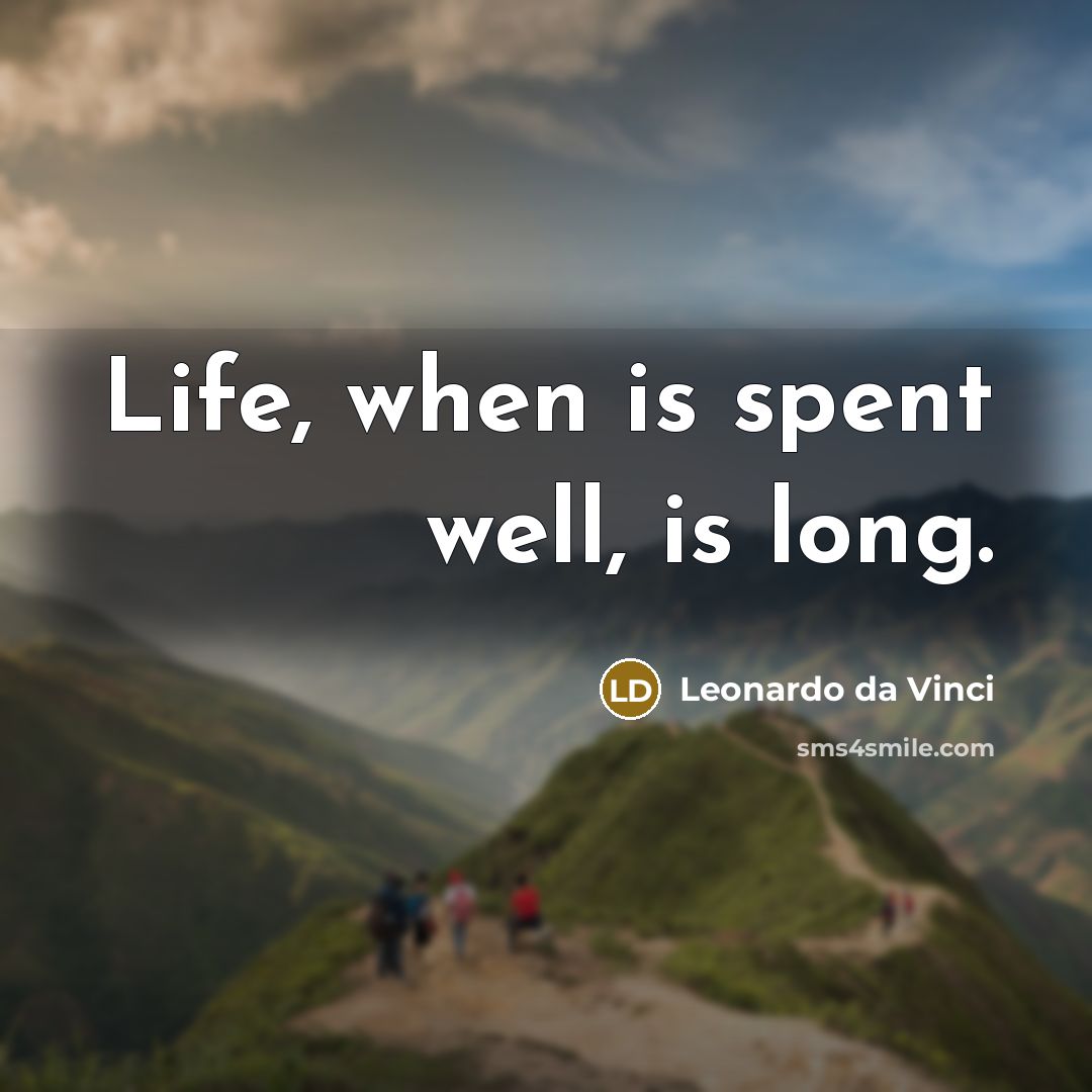“Life, when is spent well, is long.…” quote by Leonardo da Vinci