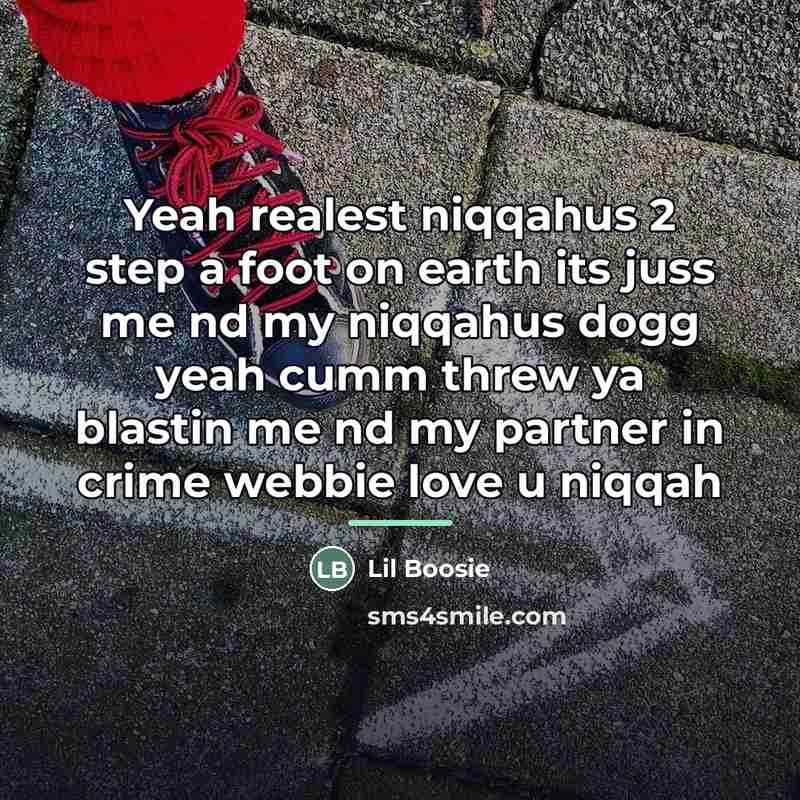 “Yeah realest niqqahus 2 step a foot on earth its…” quote by Lil Boosie