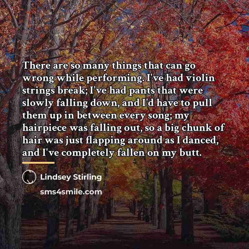 “There are so many things that can go wrong while…” quote by Lindsey Stirling