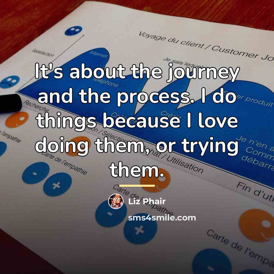 “It's about the journey and the process. I do things…” quote by Liz Phair