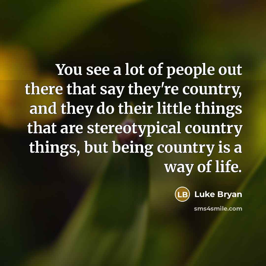 “You see a lot of people out there that say…” quote by Luke Bryan