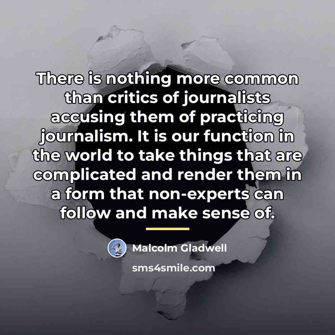 “There is nothing more common than critics of journalists accusing…” quote by Malcolm Gladwell