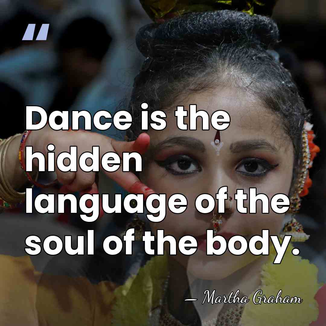 Dance is the hidden language of the soul of the body. - Martha Graham
