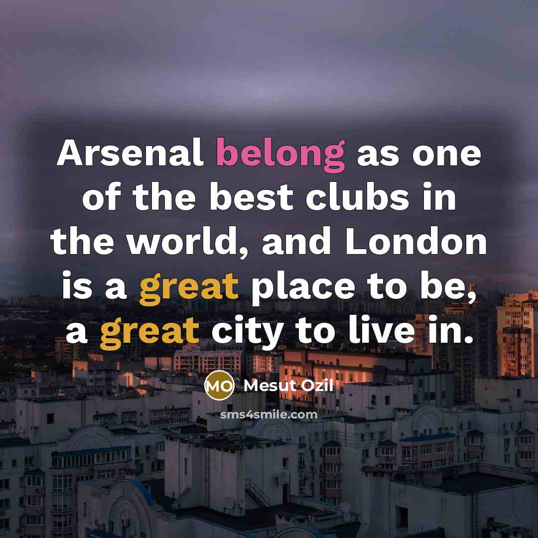 “Arsenal belong as one of the best clubs in the…” quote by Mesut Ozil