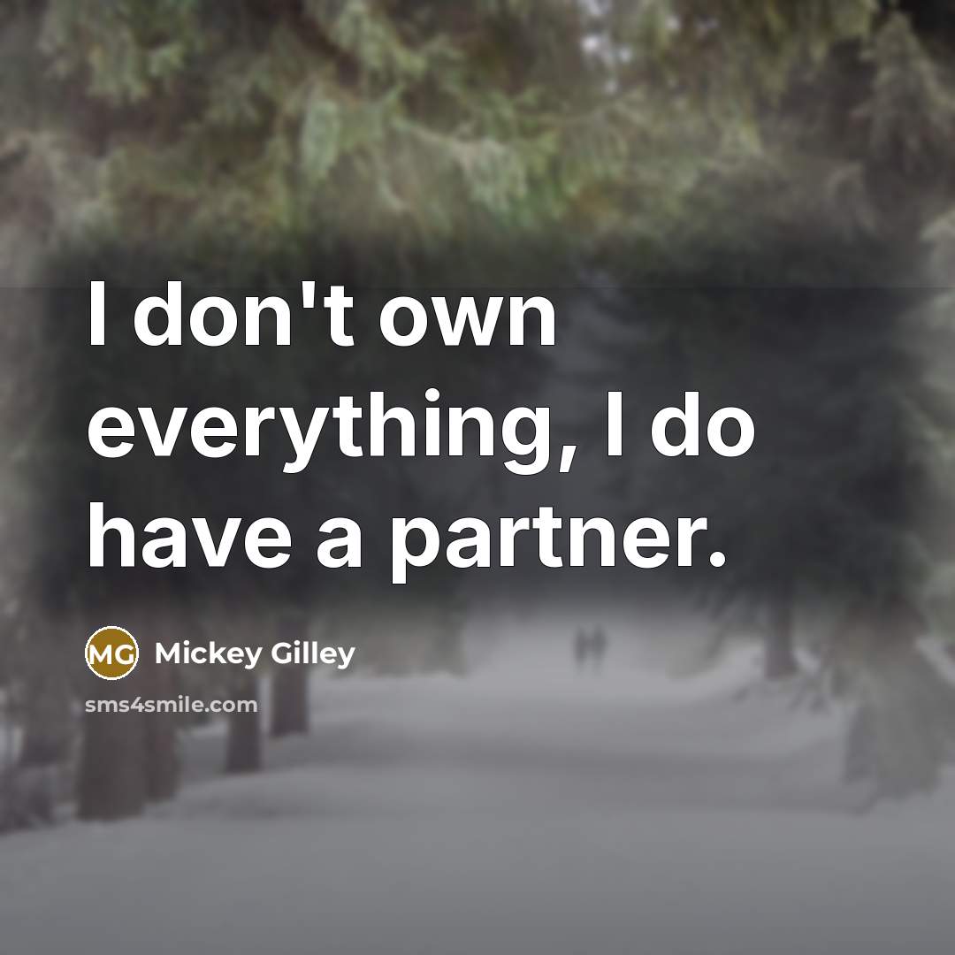 “I don't own everything, I do have a partner.…” quote by Mickey Gilley