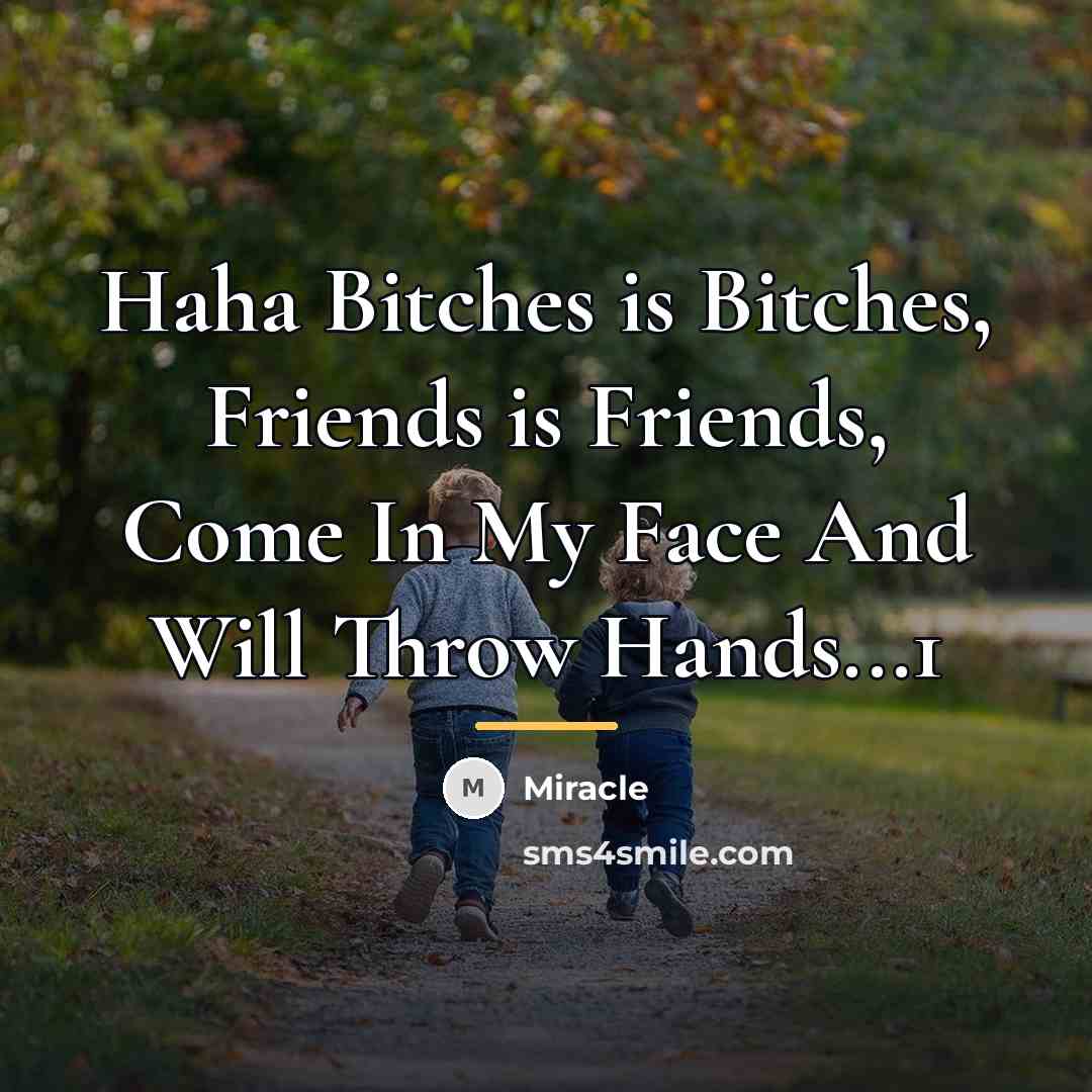 “Haha Bitches is Bitches, Friends is Friends, Come In My…” quote by Miracle