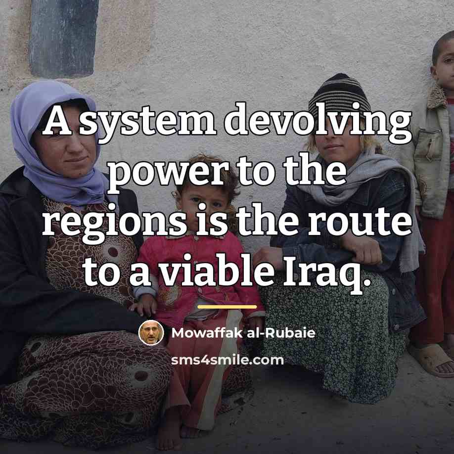 “A system devolving power to the regions is the route…” quote by Mowaffak al-Rubaie