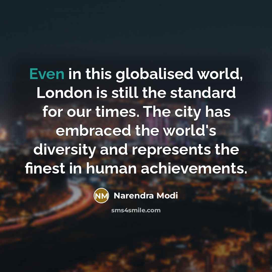 “Even in this globalised world, London is still the standard…” quote by Narendra Modi