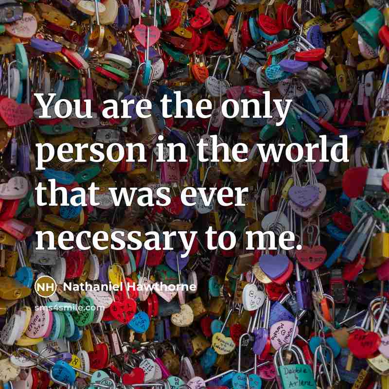 “You are the only person in the world that was…” quote by Nathaniel Hawthorne