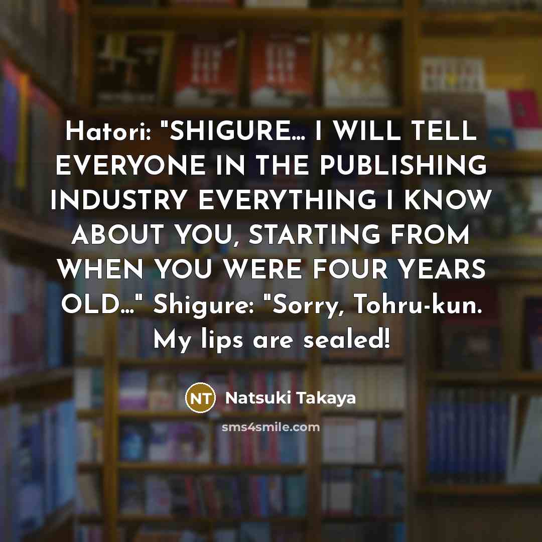 “Hatori: "SHIGURE... I WILL TELL EVERYONE IN THE PUBLISHING INDUSTRY…” quote by Natsuki Takaya
