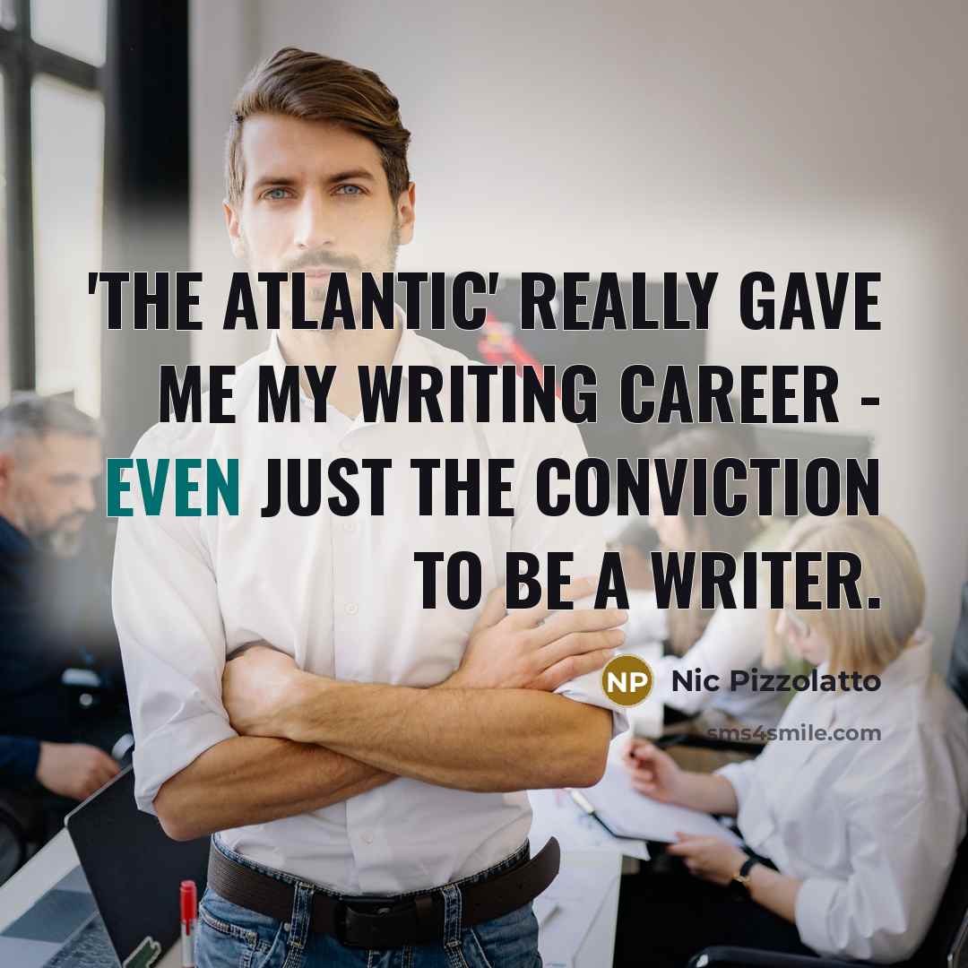 “'The Atlantic' really gave me my writing career - even…” quote by Nic Pizzolatto