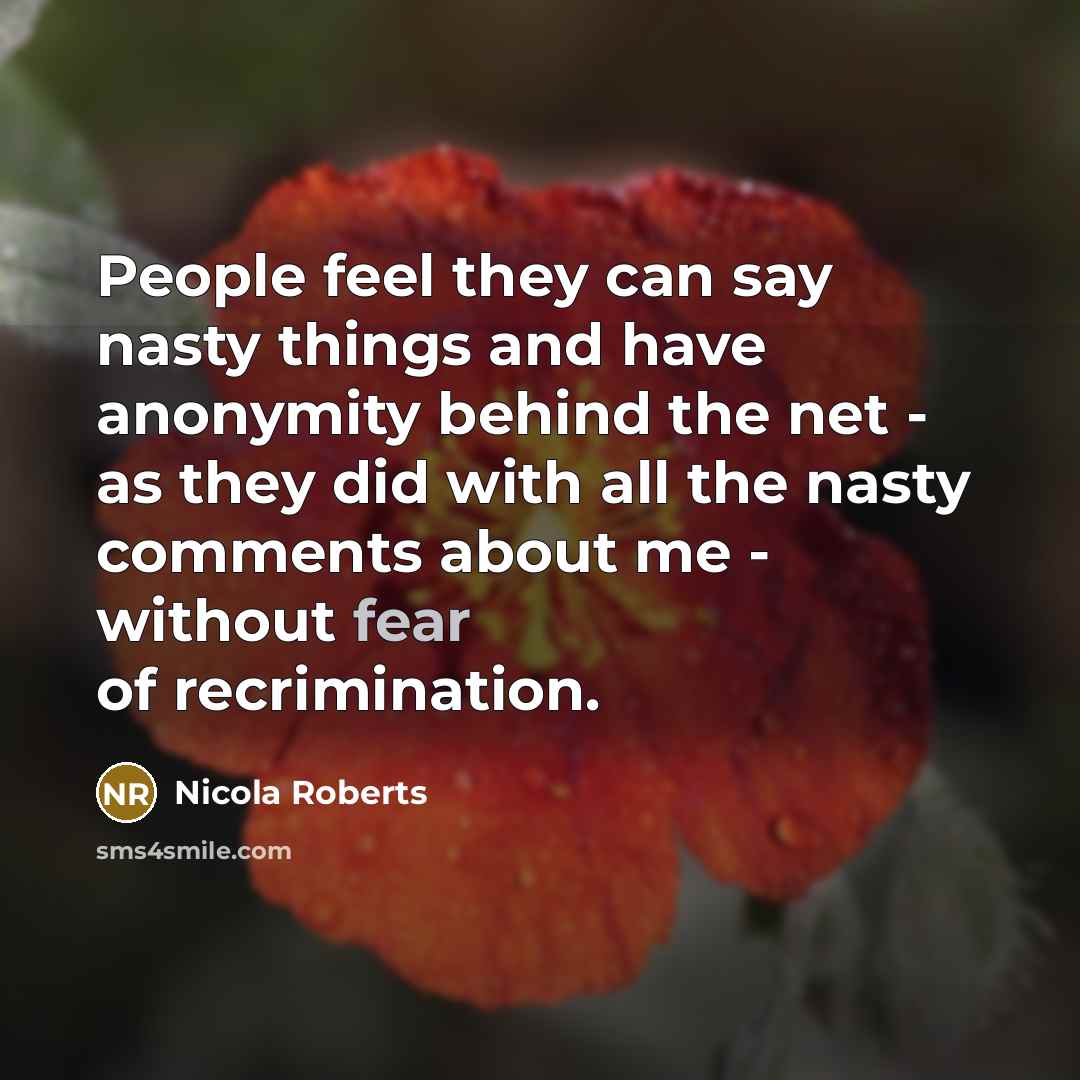 “People feel they can say nasty things and have anonymity…” quote by Nicola Roberts