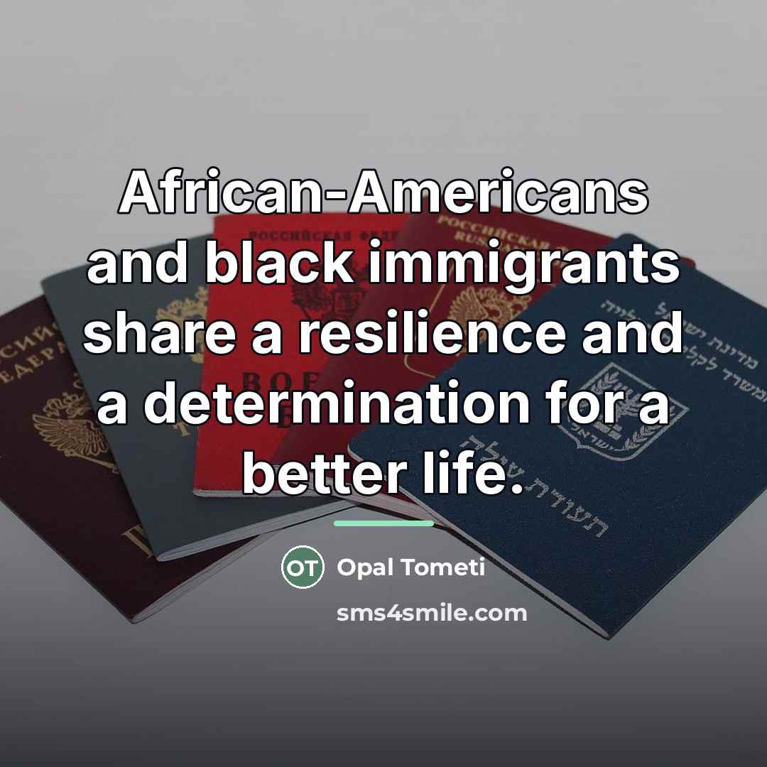 “African-Americans and black immigrants share a resilience and a determination…” quote by Opal Tometi