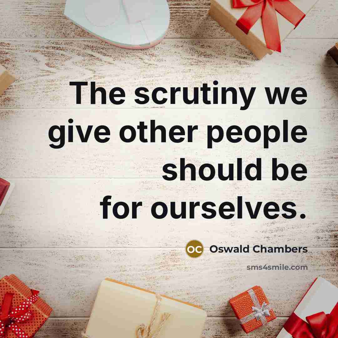 “The scrutiny we give other people should be for ourselves.…” quote by Oswald Chambers