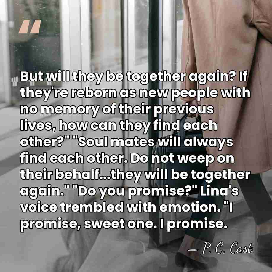 But will they be together again? If they're reborn as new people&hellip; - P. C. Cast