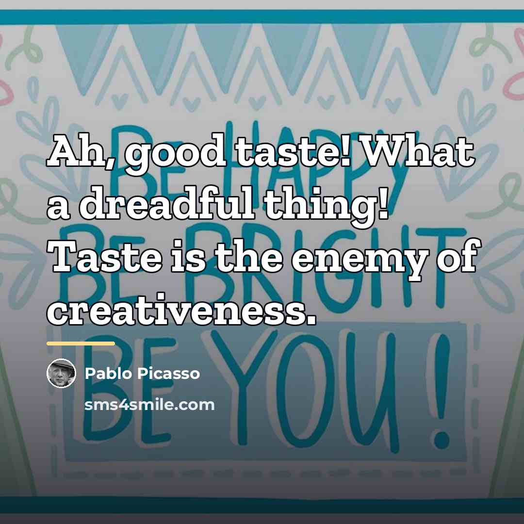 “Ah, good taste! What a dreadful thing! Taste is the…” quote by Pablo Picasso