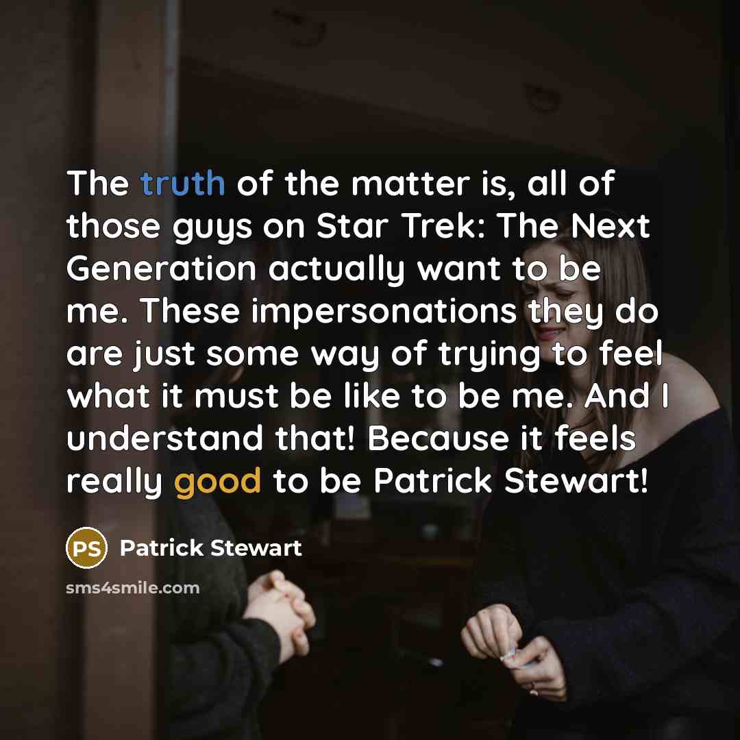 “The truth of the matter is, all of those guys…” quote by Patrick Stewart