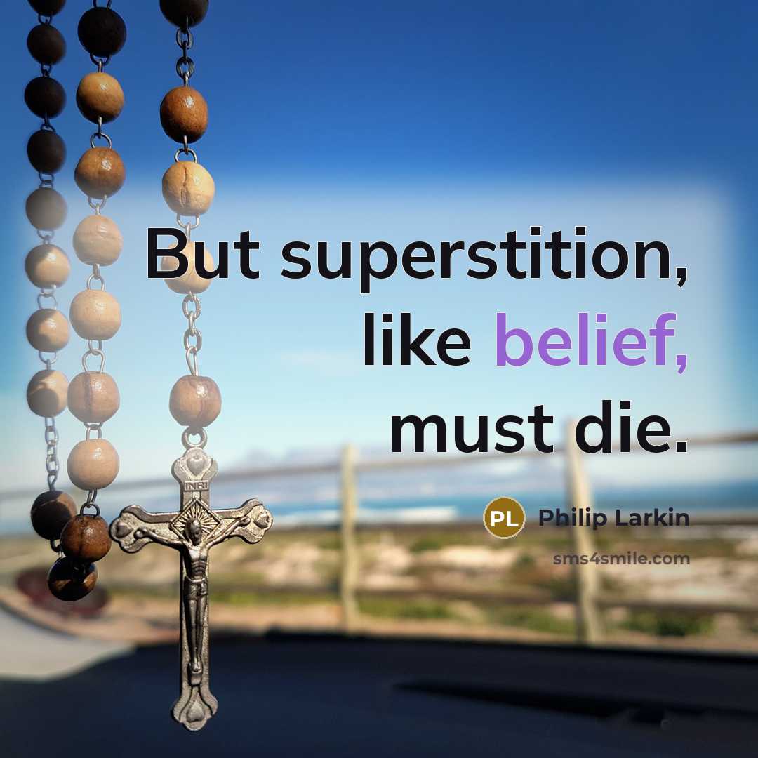 “But superstition, like belief, must die.…” quote by Philip Larkin