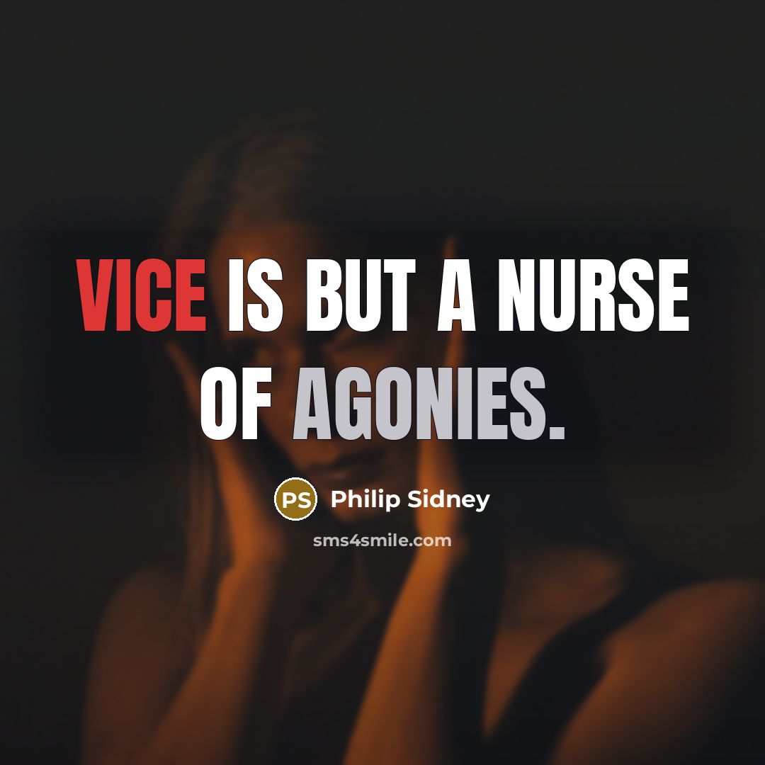 “Vice is but a nurse of agonies.…” quote by Philip Sidney