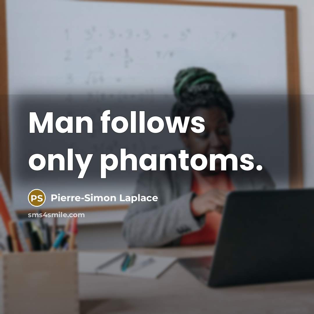 “Man follows only phantoms.…” quote by Pierre-Simon Laplace