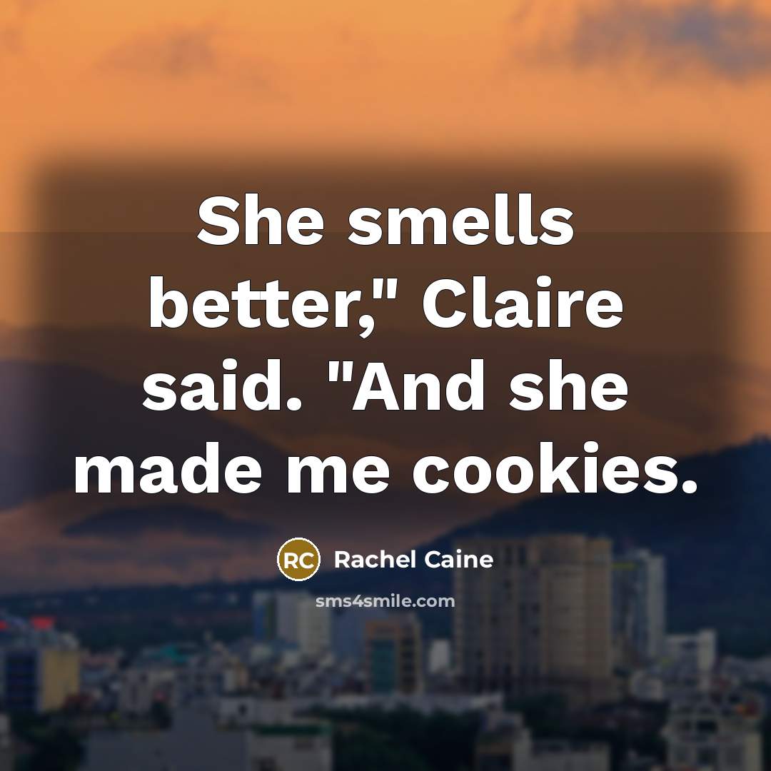 “She smells better," Claire said. "And she made me cookies.…” quote by Rachel Caine