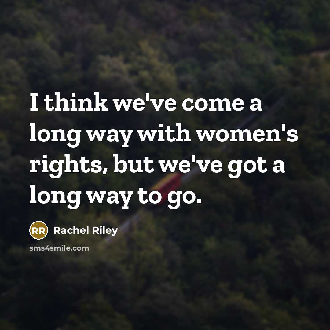 “I think we've come a long way with women's rights,…” quote by Rachel Riley