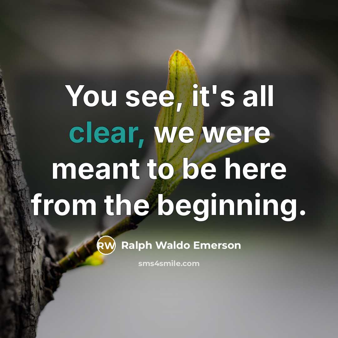 “You see, it's all clear, we were meant to be…” quote by Ralph Waldo Emerson