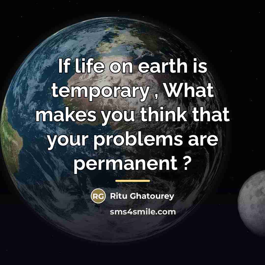 “If life on earth is temporary , What makes you…” quote by Ritu Ghatourey