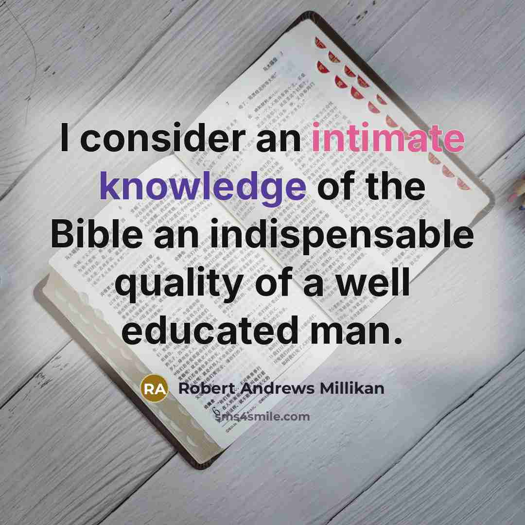 “I consider an intimate knowledge of the Bible an indispensable…” quote by Robert Andrews Millikan
