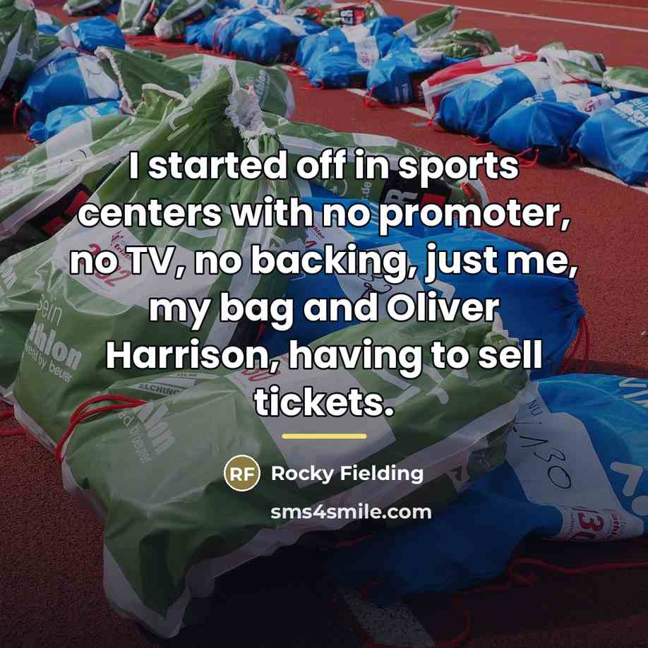 “I started off in sports centers with no promoter, no…” quote by Rocky Fielding