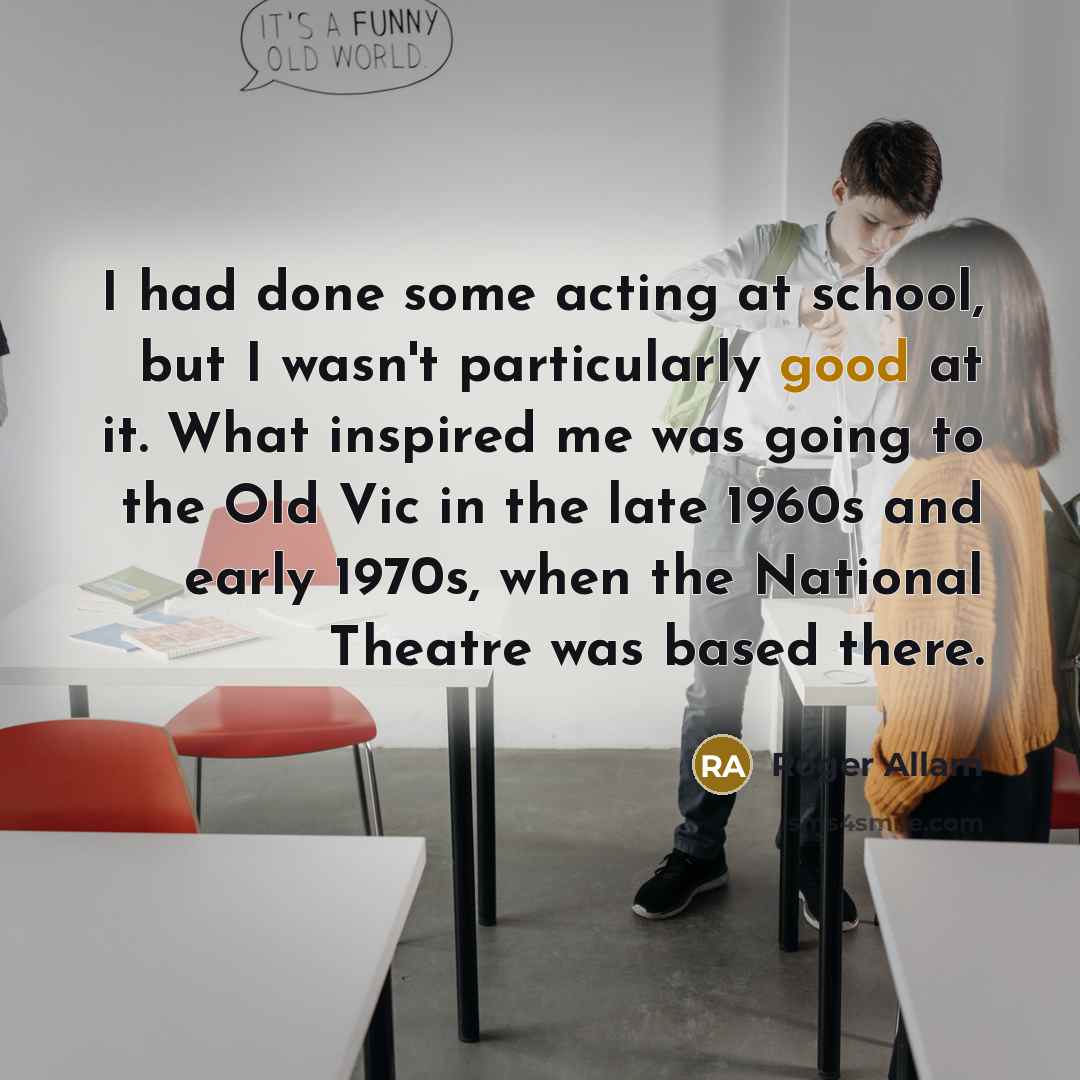 “I had done some acting at school, but I wasn't…” quote by Roger Allam