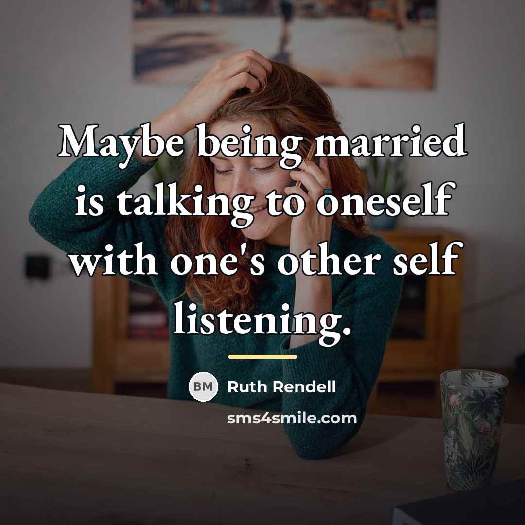 “Maybe being married is talking to oneself with one's other…” quote by Ruth Rendell