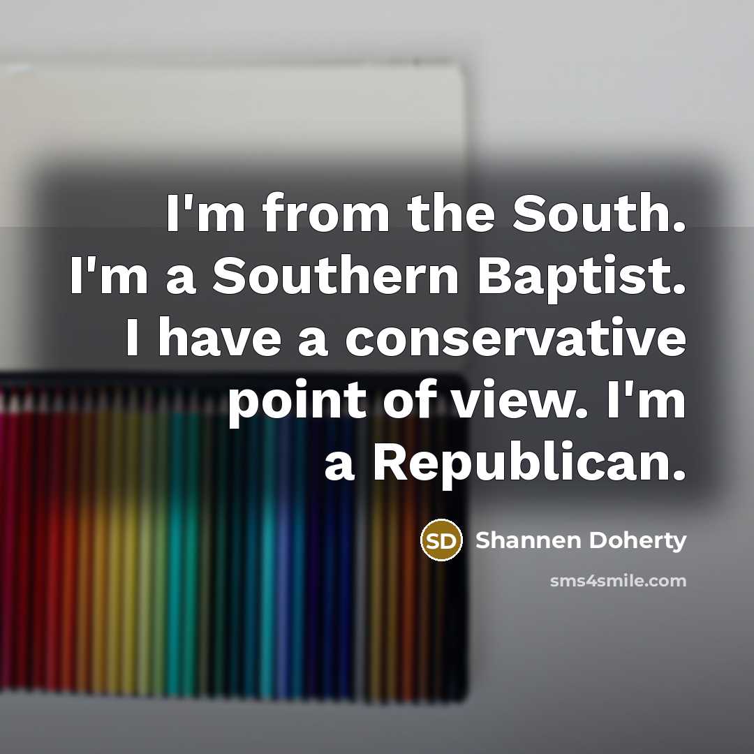 “I'm from the South. I'm a Southern Baptist. I have…” quote by Shannen Doherty