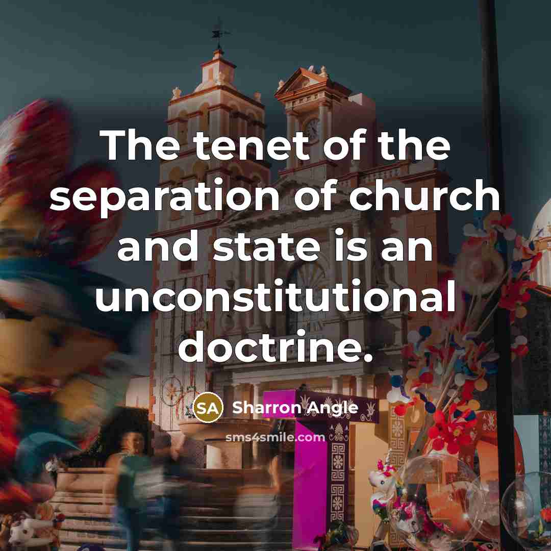 “The tenet of the separation of church and state is…” quote by Sharron Angle